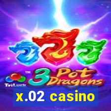 x.02 casino